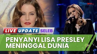 Putri Elvis Presley, Lisa Marie Presley Meninggal Dunia akibat Serangan Jantung di Usia 54 Tahun