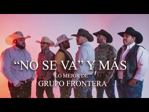 Grupo Frontera - "No Se Va" y lo Más Nuevo (Mix 2023)