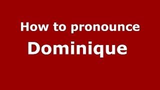 How to pronounce Dominique 