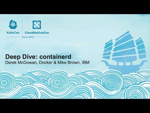 Deep Dive: containerd - Derek McGowan, Docker & Mike Brown, IBM