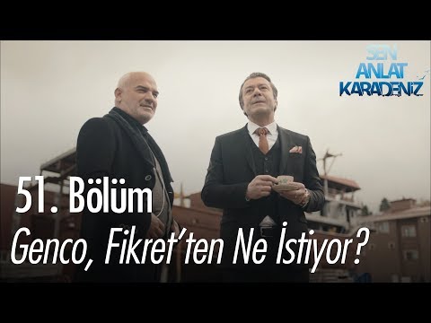 Genco, Fikret'ten ne istiyor? - Sen Anlat Karadeniz 51. Bölüm