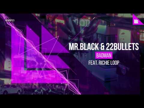MR.BLACK & 22Bullets feat. Richie Loop - Badman (Revealed Recordings)