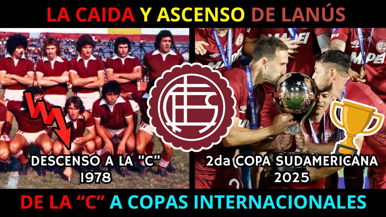 La CAIDA Y ASCENSO de LANÚS: DE LA "C" a CAMPEON COPA SUDAMERICANA 2025