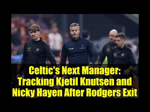 Celtic's Next Manager: Tracking Kjetil Knutsen and Nicky Hayen After Rodgers Exit