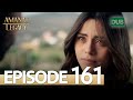 Amanat (Legacy) - Episode 161 | Urdu Dubbed