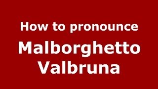 How to pronounce Malborghetto Valbruna