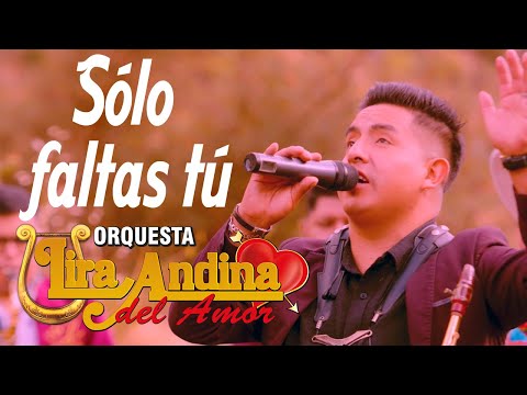 LIRA ANDINA DEL ❤️ AMOR - SÓLO FALTAS TÚ #2025