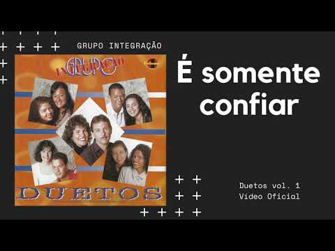 É somente confiar - Grupo Integração