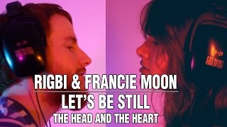 Rigbi &amp; Francie Moon - Let&#39;s Be Still (The Head and The Heart Cover)