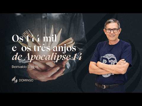 Os 144 Mil e os Três Anjos de Apocalipse 14 | Beirivaldo Borges – 14.06.26