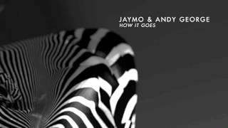 Jaymo & Andy George - How It Goes