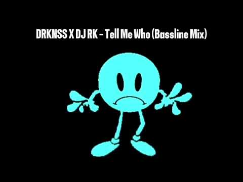DRKNSS x DJ RK - Tell Me Who (Bassline Mix)