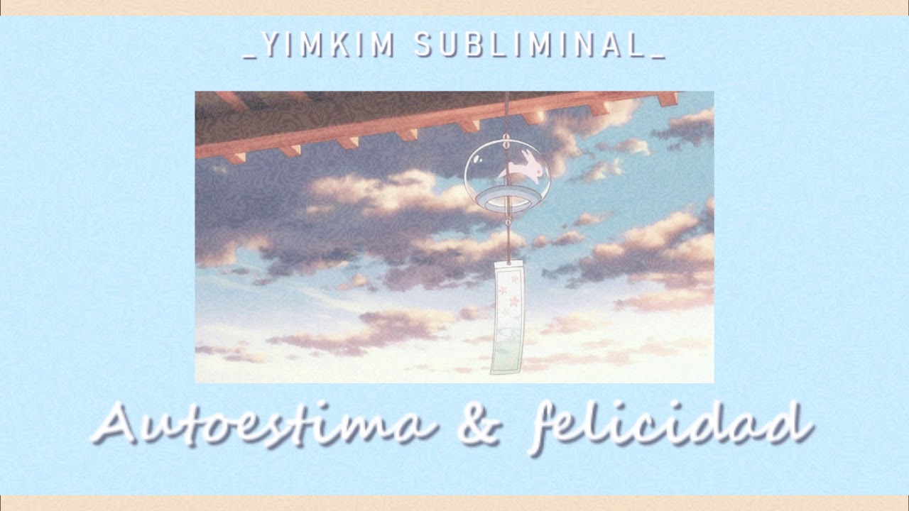 Autoestima y Felicidad//[MUY POTENTE, DEMASIADO]//_YIMKIM SUBLIMINAL_