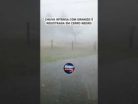 CHUVA INTENSA COM GRANIZO É REGISTRADA EM CERRO NEGRO