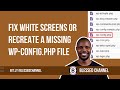 How To Fix White Screens Or Recreate A Missing Wp Config Php File In WordPress
