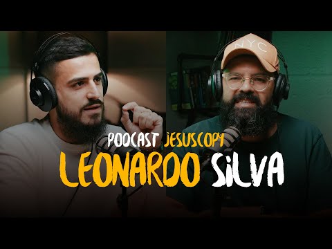 LEONARDO SILVA (Segunda Participação) - JesusCopy Podcast #117