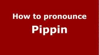 How to pronounce Pippin