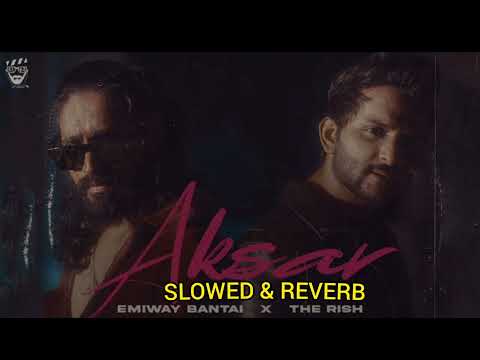 EMIWAY BANTAI X THE RISH - AKSAR (SLOWED & REVERB) High quality Audio