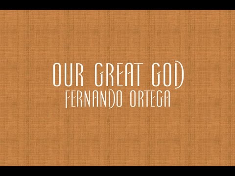 Our Great God - Fernando Ortega