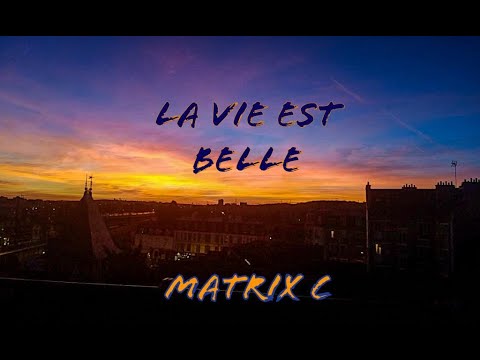 MatrixC - LA VIE EST BELLE