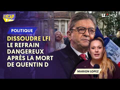 MORT DE QUENTIN D. : ILS VEULENT DISSOUDRE LFI ? LE JEU DANGEREUX DU MONDE POLITICO-MÉDIATIQUE