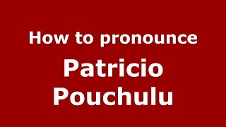 How to pronounce Patricio Pouchulu