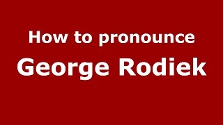 How to pronounce George Rodiek
