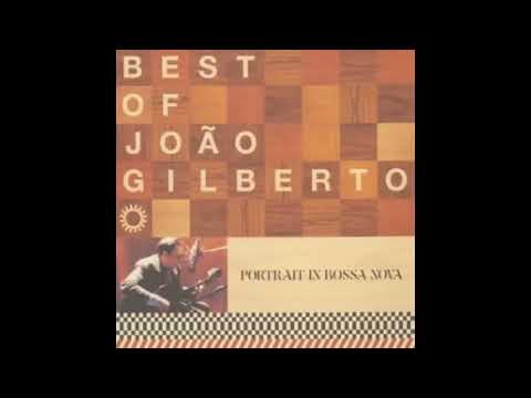 BEST OF JOÃO GILBERTO   PORTRAIT IN BOSSA NOVA Full Album