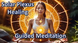 Empower Your Life: Solar Plexus Chakra Opening (Guided Meditation)