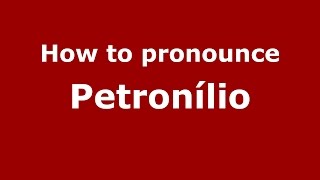 How to pronounce Petronílio