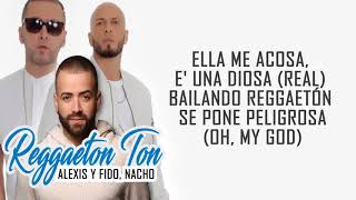 Alexis Y Fido Ft Nacho - Reggaeton Ton LETRA [ Lyrics ]