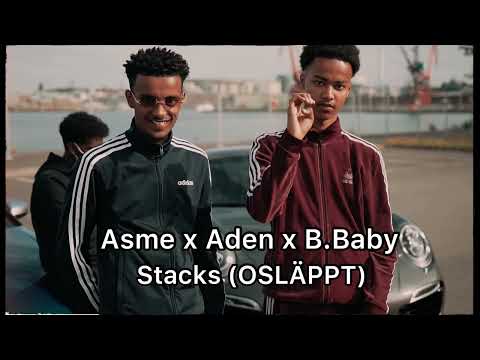 Asme x Aden x B.Baby - Stacks (OSLÄPPT)