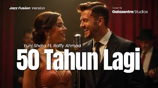 Download lagu 🎷50 TAHUN LAGI (2006) - YUNI SHARA FT RAFFY AHMAD | JAZZ FUSION COVER | COVER BY GALAZENTRA STUDIOS mp3