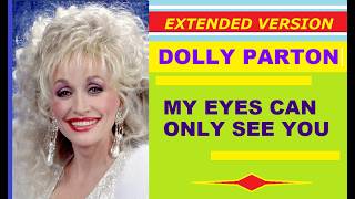 Dolly Parton - MY EYES CAN ONLY SEE YOU (extended version)