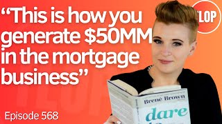 How to Build a $50MM+ Mortgage Business From Scratch | Ep. 568