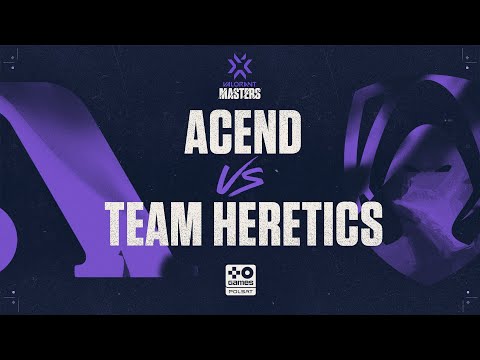 [PL] Team Heretics vs Acend - VCT Regional Masters EU - Finals - BO5