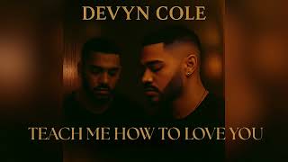 Teach Me How To Love You - Devyn Cole (Official Audio)