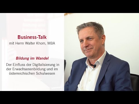Bildung im Wandel - Business-Talk mit Herrn Walter Khom, MBA