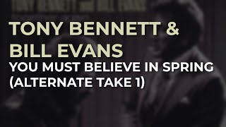Tony Bennett &amp; Bill Evans - You Must Believe In Spring (Alternate Take 1) (Official Audio)