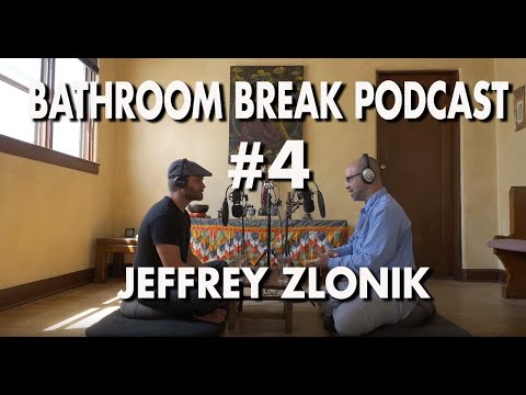 Bathroom Break Podcast #4 - Jeffrey Zlotnik: Dharma Bum Temple