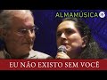 Olivia e Francis Hime | Eu Não Existo Sem Você | AlmaMúsica (Ao Vivo)