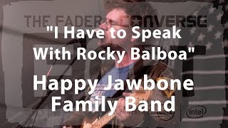 Happy Jawbone Family Band, "I Have to Speak With Rocky Balboa" - Live at The FADER FORT