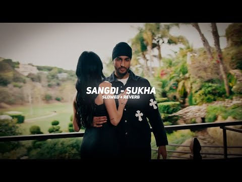 Sangdi (Slowed + Reverb) - Sukha | BARATO NATION