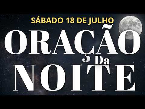 ORAÇÃO DA NOITE 18 DE JULHO DE 2026 COM O SALMO 91 DUAS VEZES