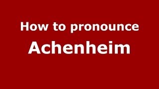 How to pronounce Achenheim