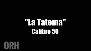 Calibre 50 - La Tatema (Letra)