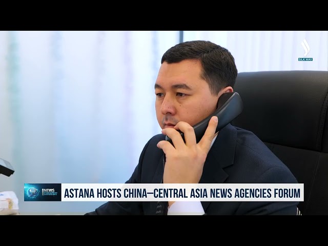 Astana’da «Orta Asya - Çin» Haber Ajansları Forumu gerçekleşti