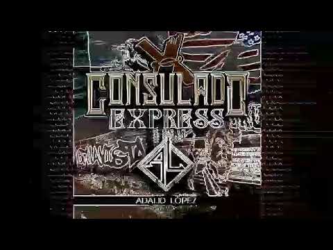 ADALID LÓPEZ- CONSULADO EXPRÉS Corridos 2020