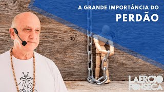 A Grande IMPORTÂNCIA do PERDÃO | Prof. Laércio Fonseca