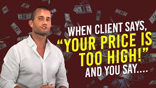 CAR SALES TRAINING: When Client Says, “Your Price Is Too High!” And You Say....